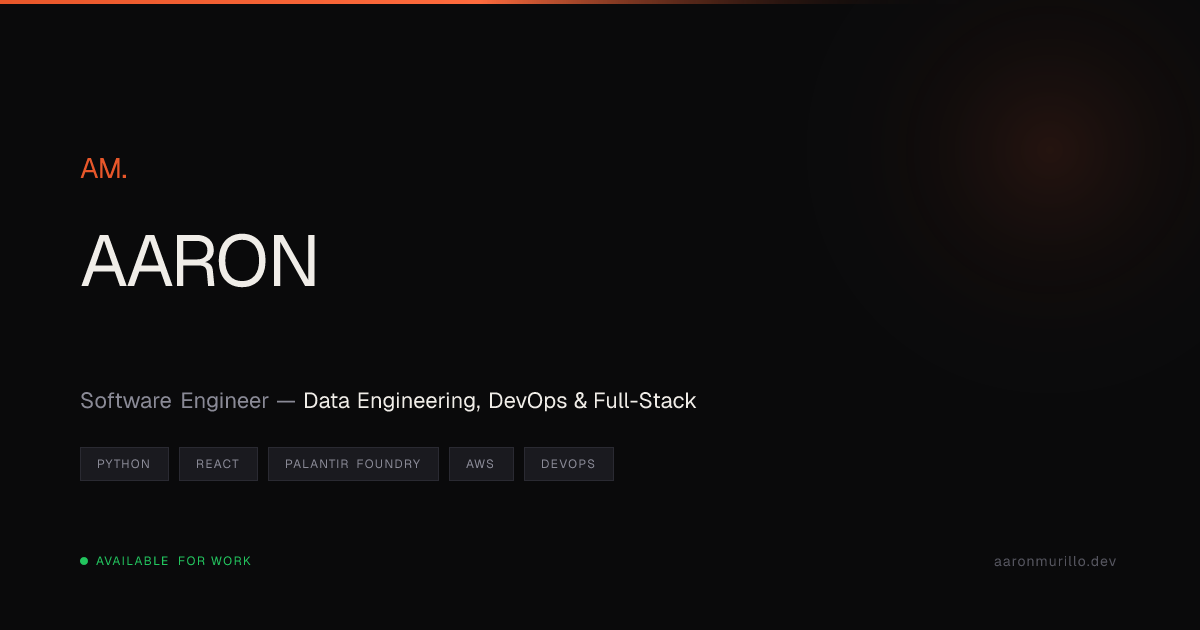 Aaron Murillo | Software Engineer — Data Engineering, DevOps & Full-Stack